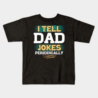 I TELL DAD JOKES PERIODICALLY Kids T-Shirt